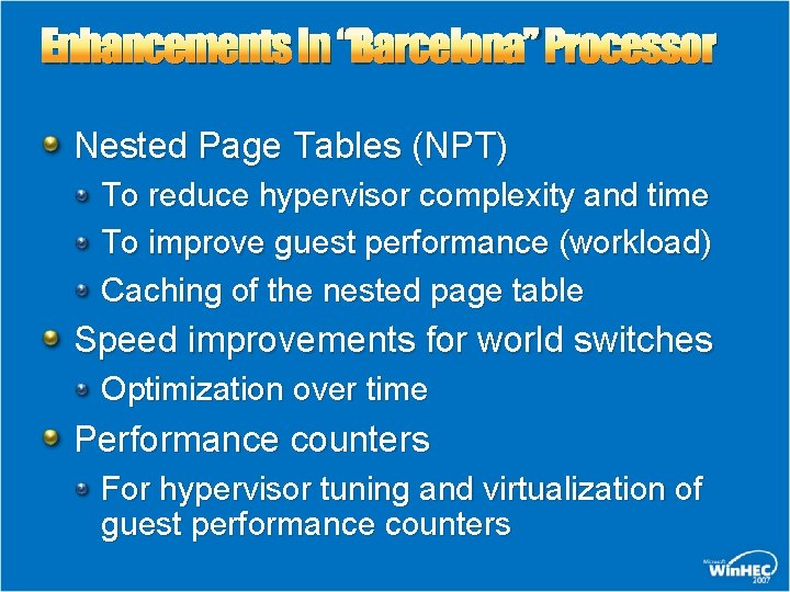 Enhancements In “Barcelona” Processor Nested Page Tables (NPT) To reduce hypervisor complexity and time