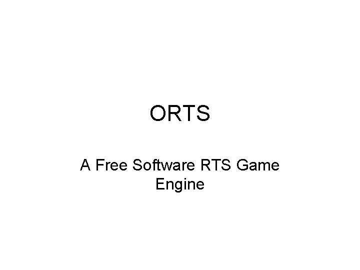 ORTS A Free Software RTS Game Engine 