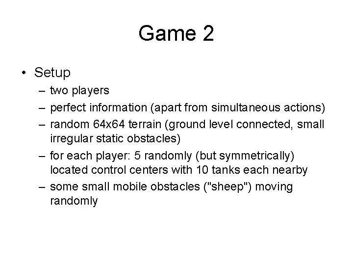 Game 2 • Setup – two players – perfect information (apart from simultaneous actions)