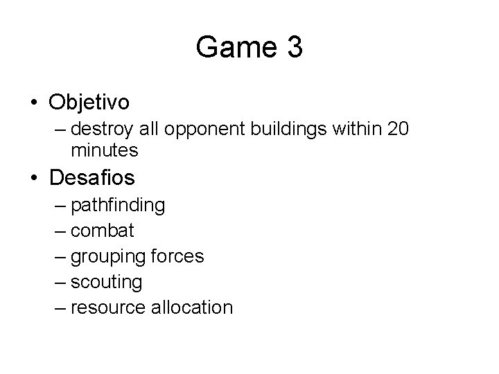 Game 3 • Objetivo – destroy all opponent buildings within 20 minutes • Desafios