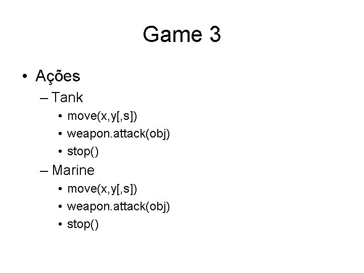 Game 3 • Ações – Tank • move(x, y[, s]) • weapon. attack(obj) •