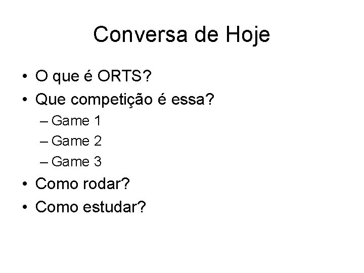 Conversa de Hoje • O que é ORTS? • Que competição é essa? –