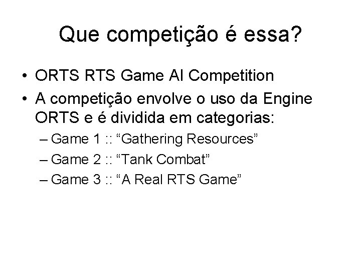 Que competição é essa? • ORTS Game AI Competition • A competição envolve o