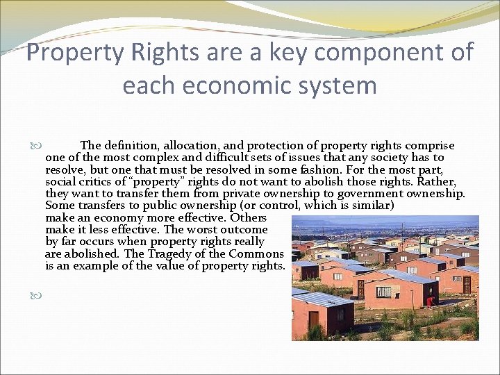 Property Rights are a key component of each economic system The definition, allocation, and