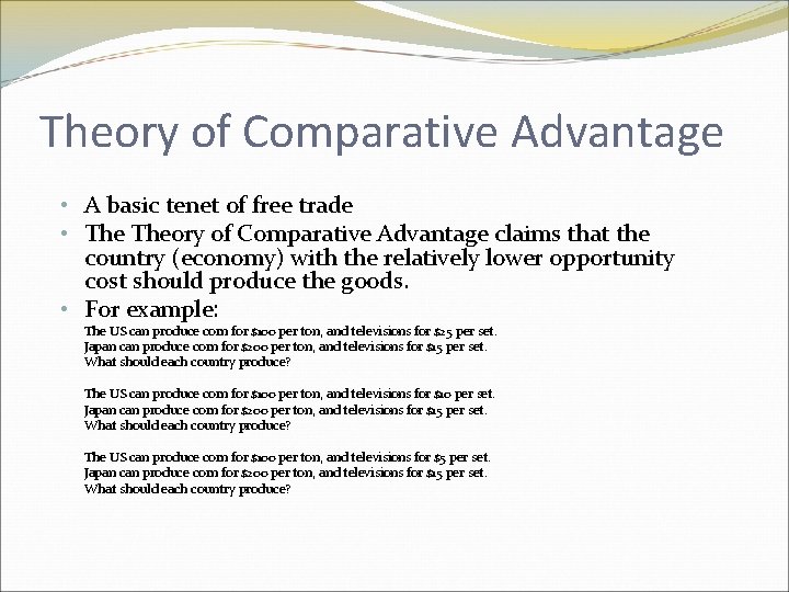 Theory of Comparative Advantage • A basic tenet of free trade • Theory of