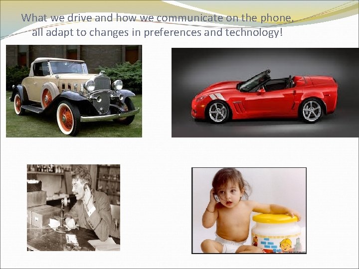 What we drive and how we communicate on the phone, all adapt to changes