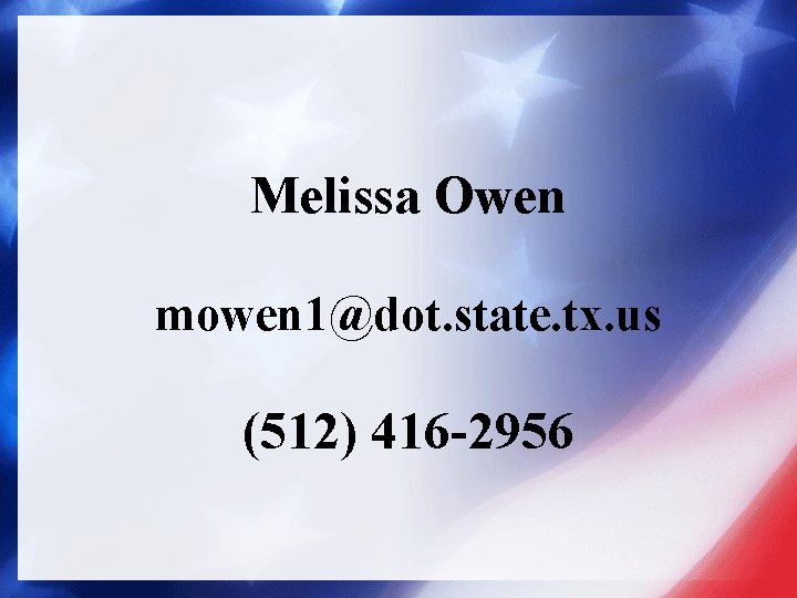 Melissa Owen mowen 1@dot. state. tx. us (512) 416 -2956 