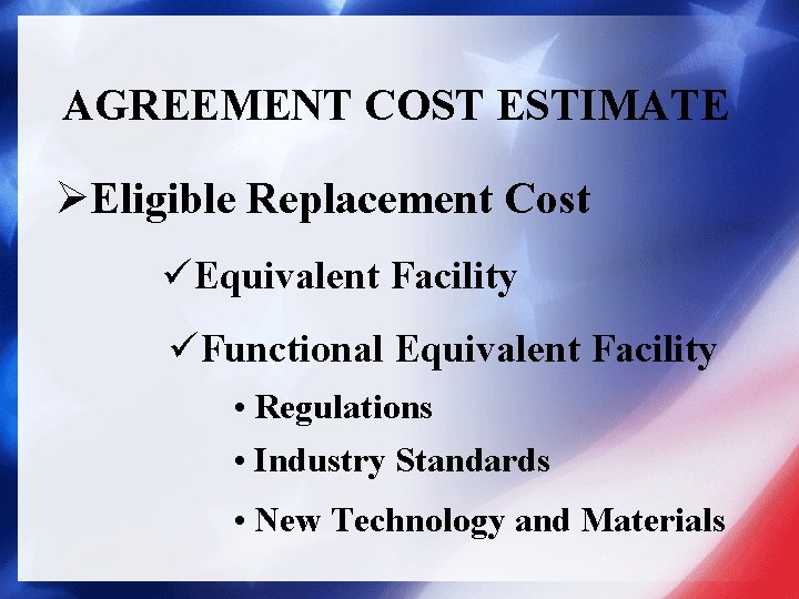 AGREEMENT COST ESTIMATE ØEligible Replacement Cost üEquivalent Facility üFunctional Equivalent Facility • Regulations •