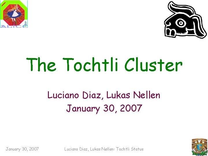 The Tochtli Cluster Luciano Diaz, Lukas Nellen January 30, 2007 Luciano Diaz, Lukas Nellen: