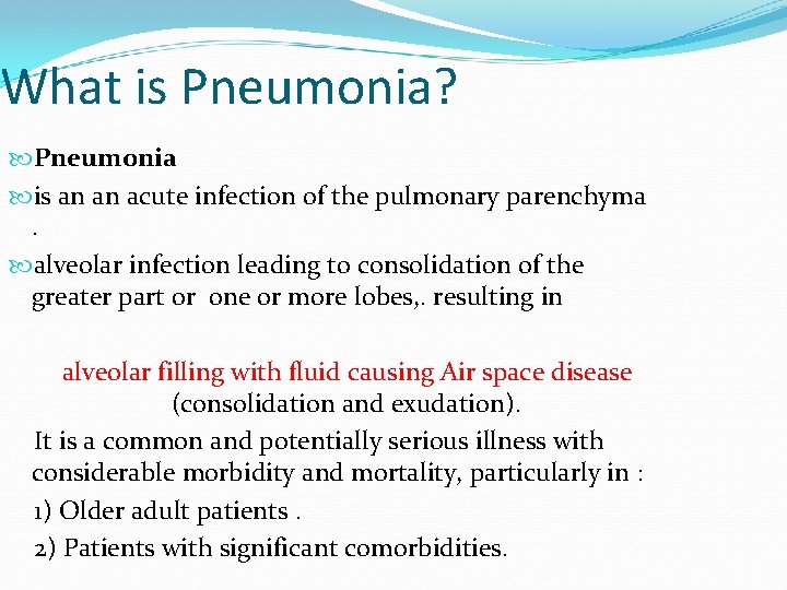 What is Pneumonia? Pneumonia is an an acute infection of the pulmonary parenchyma. alveolar