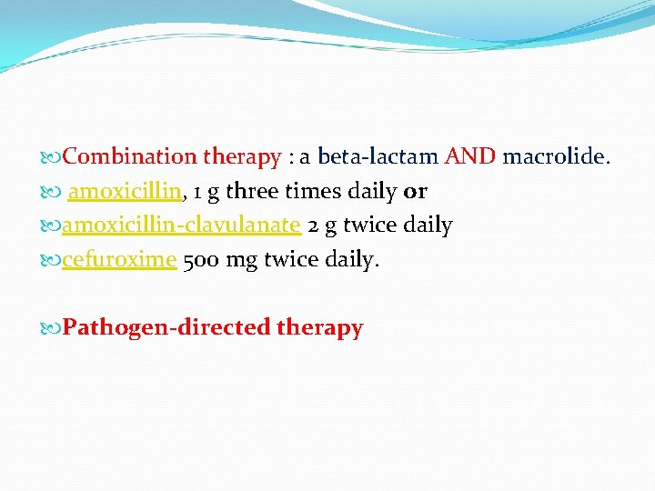  Combination therapy : a beta-lactam AND macrolide. amoxicillin, 1 g three times daily