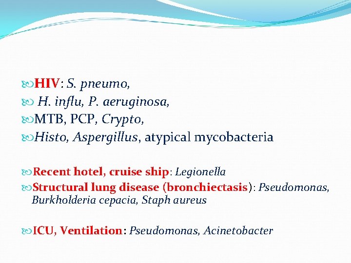  HIV: S. pneumo, H. influ, P. aeruginosa, MTB, PCP, Crypto, Histo, Aspergillus, atypical