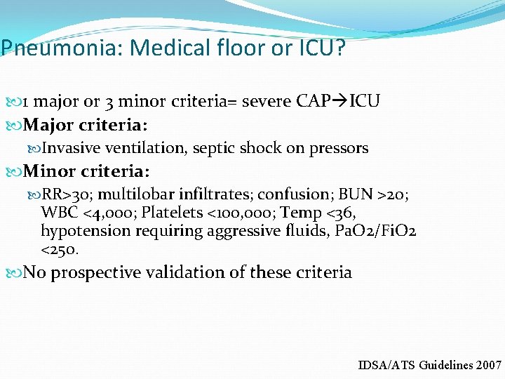 Pneumonia: Medical floor or ICU? 1 major or 3 minor criteria= severe CAP ICU