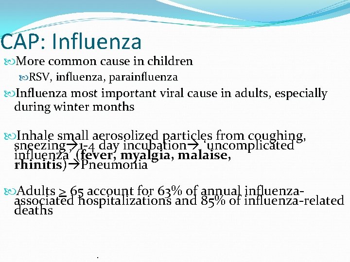 CAP: Influenza More common cause in children RSV, influenza, parainfluenza Influenza most important viral