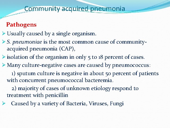 Community acquired pneumonia Pathogens Ø Usually caused by a single organism. Ø S. pneumoniae