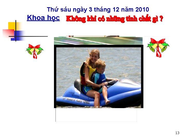 Thứ sáu ngày 3 tháng 12 năm 2010 Khoa học 13 