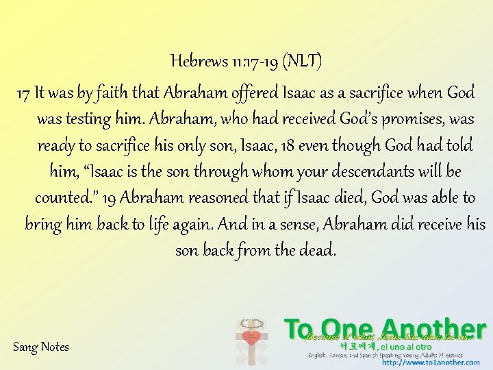 Hebrews 11: 17 -19 (NLT) 17 It was by faith that Abraham offered Isaac