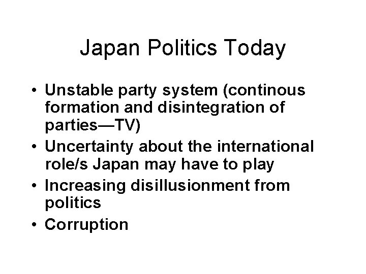 Japan Politics Today • Unstable party system (continous formation and disintegration of parties—TV) • Japan Politics Today • Unstable party system (continous formation and disintegration of parties—TV) •