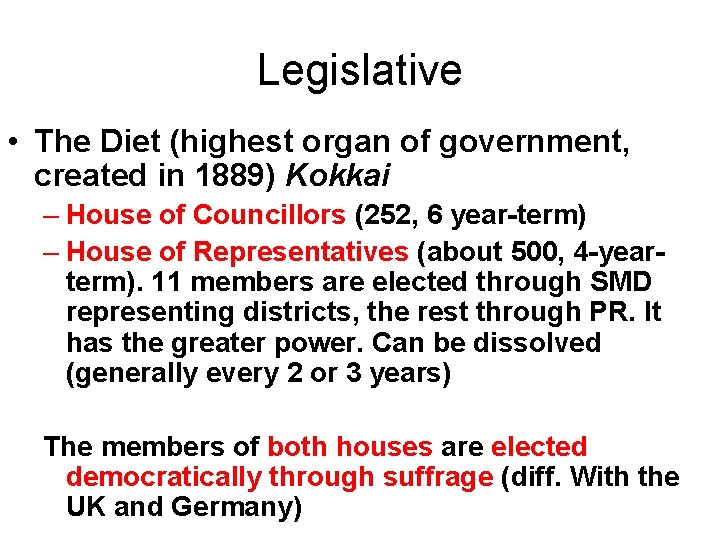 Legislative • The Diet (highest organ of government, created in 1889) Kokkai – House Legislative • The Diet (highest organ of government, created in 1889) Kokkai – House