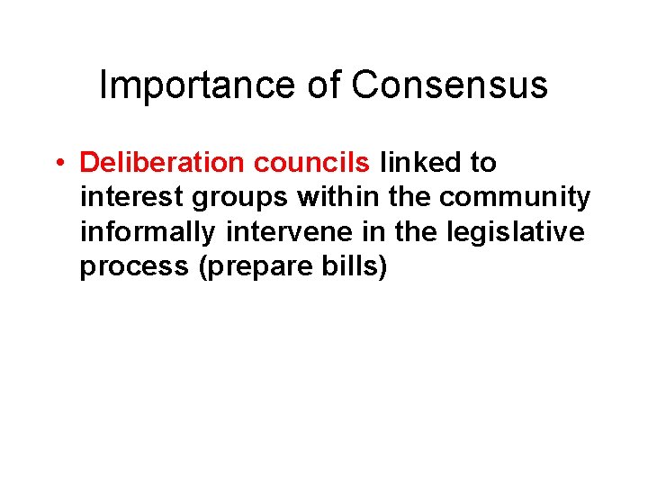 Importance of Consensus • Deliberation councils linked to interest groups within the community informally Importance of Consensus • Deliberation councils linked to interest groups within the community informally
