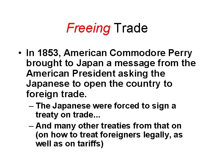 Freeing Trade • In 1853, American Commodore Perry brought to Japan a message from Freeing Trade • In 1853, American Commodore Perry brought to Japan a message from