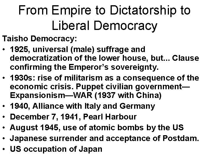 From Empire to Dictatorship to Liberal Democracy Taisho Democracy: • 1925, universal (male) suffrage From Empire to Dictatorship to Liberal Democracy Taisho Democracy: • 1925, universal (male) suffrage