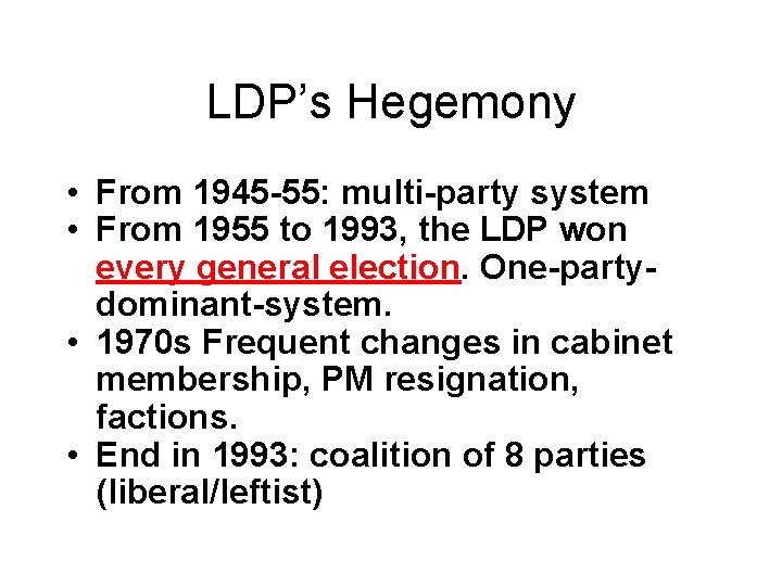 LDP’s Hegemony • From 1945 -55: multi-party system • From 1955 to 1993, the LDP’s Hegemony • From 1945 -55: multi-party system • From 1955 to 1993, the