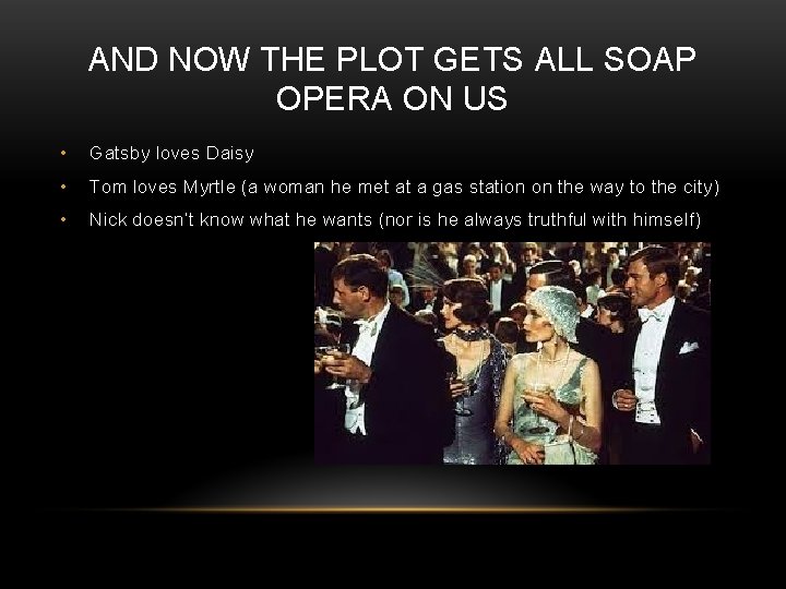 AND NOW THE PLOT GETS ALL SOAP OPERA ON US • Gatsby loves Daisy