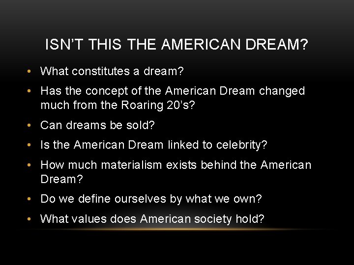 ISN’T THIS THE AMERICAN DREAM? • What constitutes a dream? • Has the concept