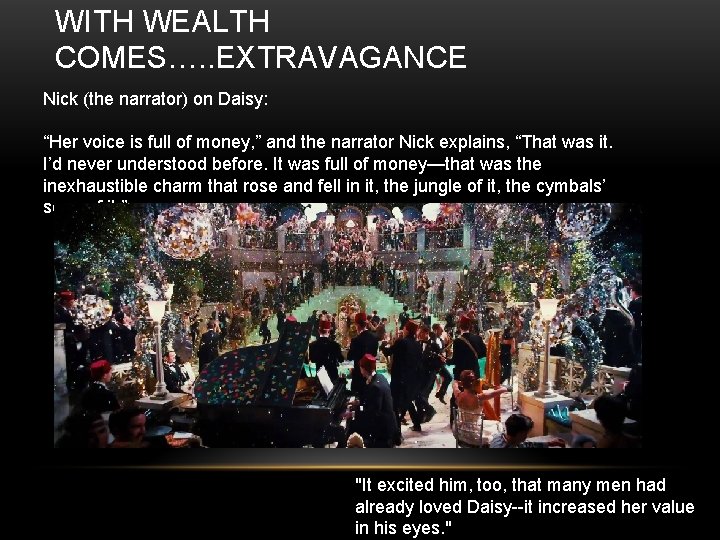 WITH WEALTH COMES…. . EXTRAVAGANCE Nick (the narrator) on Daisy: “Her voice is full