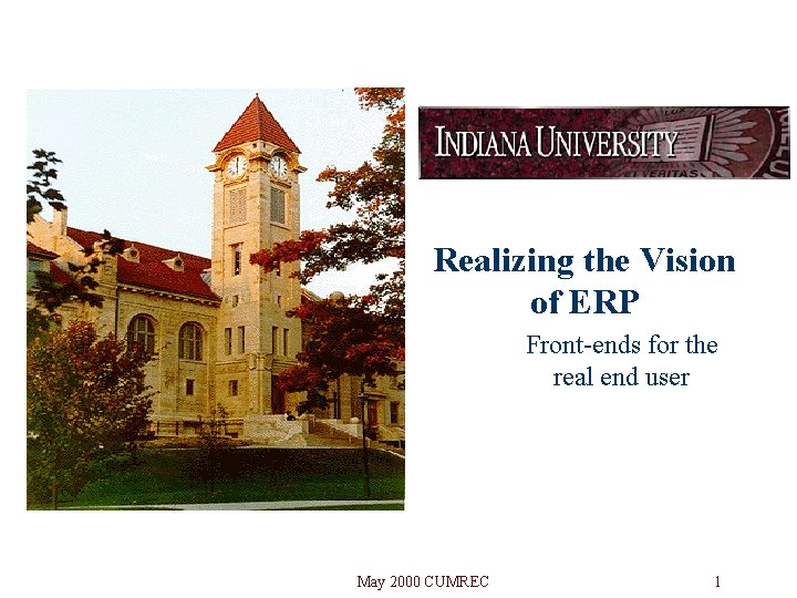 Realizing the Vision of ERP Front-ends for the real end user May 2000 CUMREC