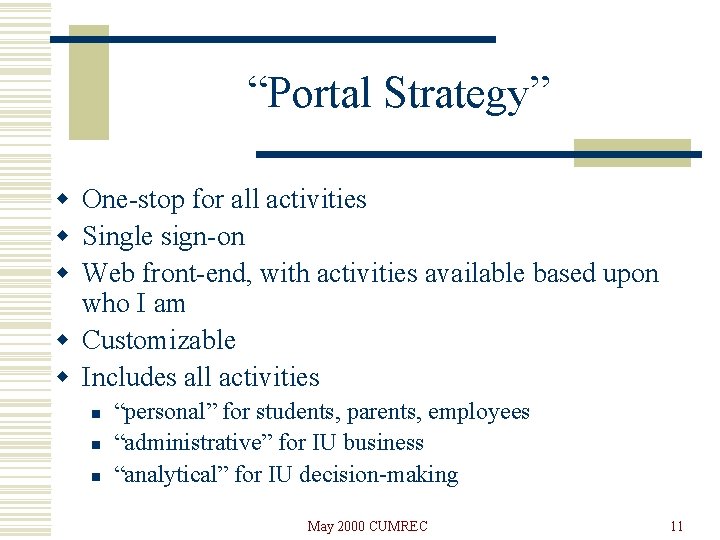 “Portal Strategy” w One-stop for all activities w Single sign-on w Web front-end, with