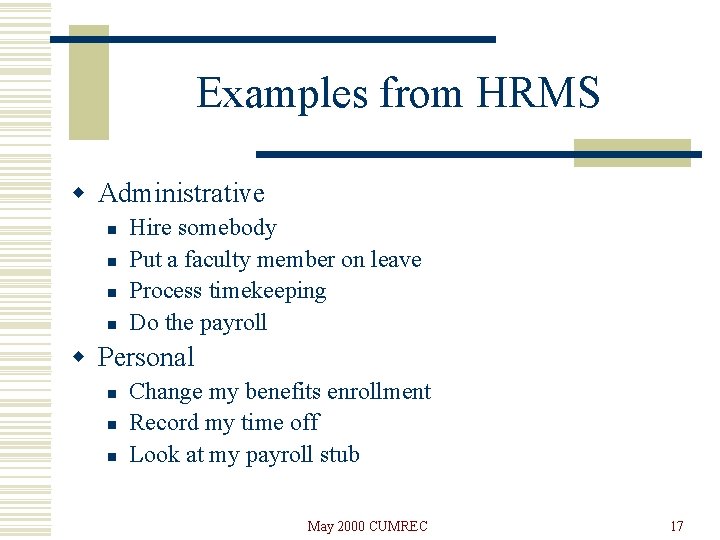 Examples from HRMS w Administrative n n Hire somebody Put a faculty member on