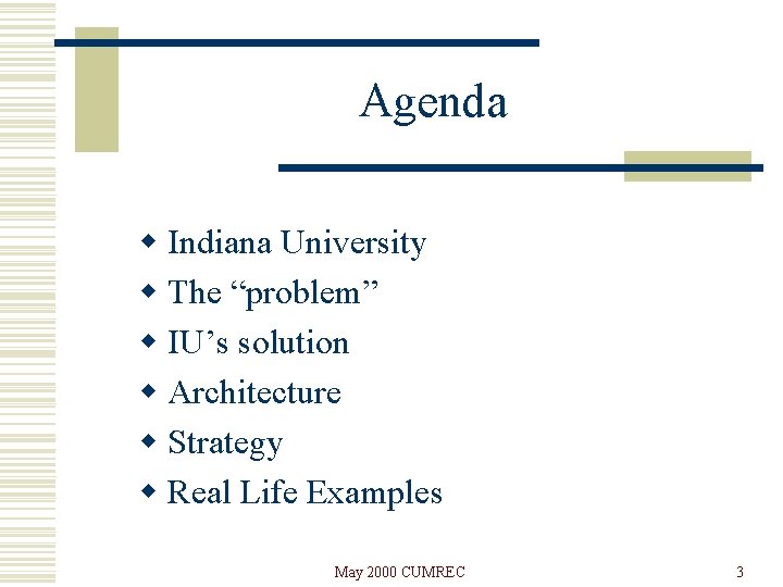 Agenda w Indiana University w The “problem” w IU’s solution w Architecture w Strategy