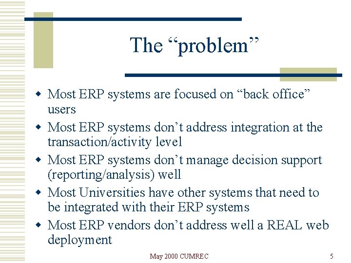 The “problem” w Most ERP systems are focused on “back office” users w Most