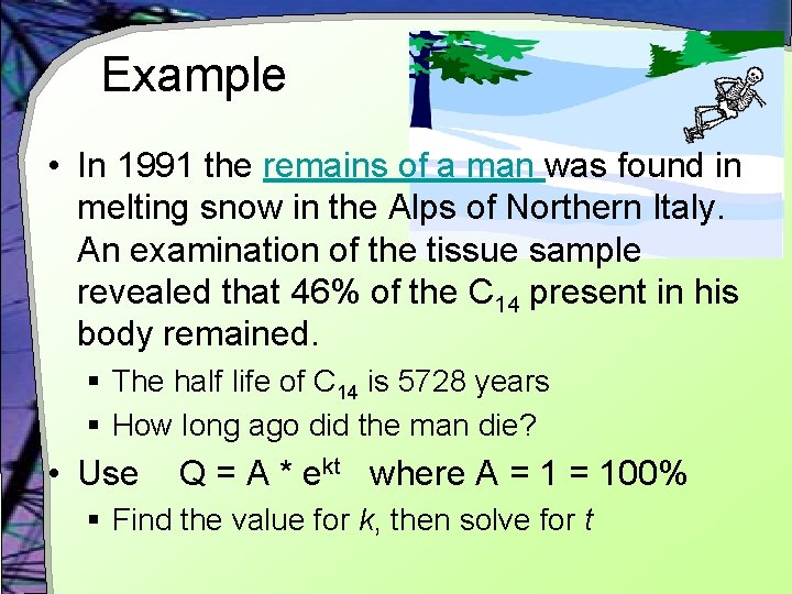 Example • In 1991 the remains of a man was found in melting snow