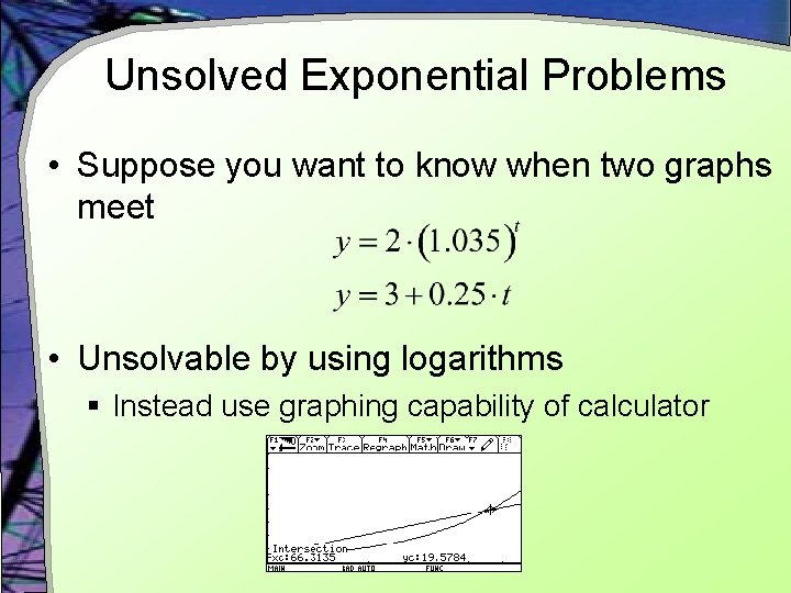 Unsolved Exponential Problems • Suppose you want to know when two graphs meet •