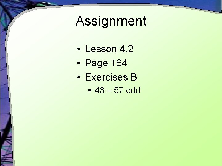 Assignment • Lesson 4. 2 • Page 164 • Exercises B § 43 –