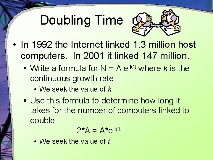 Doubling Time • In 1992 the Internet linked 1. 3 million host computers. In