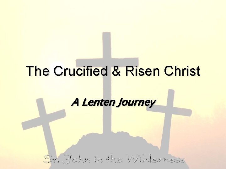 The Crucified & Risen Christ A Lenten Journey 