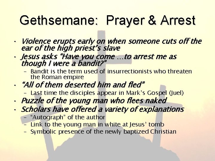 Gethsemane: Prayer & Arrest • Violence erupts early on when someone cuts off the