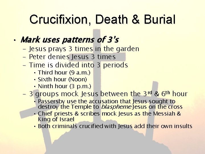 Crucifixion, Death & Burial • Mark uses patterns of 3’s – – – Jesus