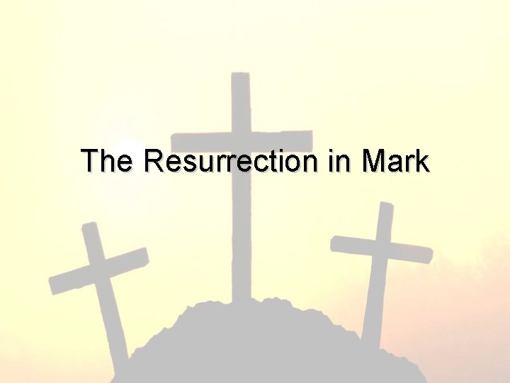 The Resurrection in Mark 