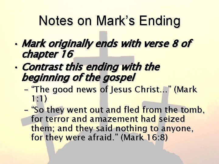 Notes on Mark’s Ending • Mark originally ends with verse 8 of chapter 16