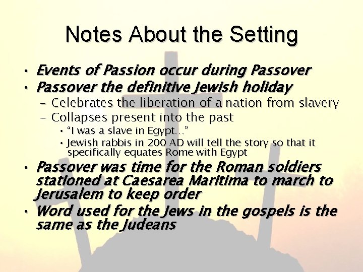 Notes About the Setting • Events of Passion occur during Passover • Passover the
