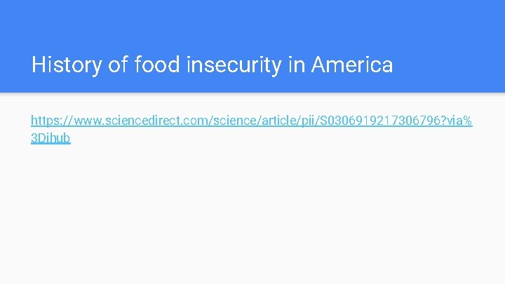 History of food insecurity in America https: //www. sciencedirect. com/science/article/pii/S 0306919217306796? via% 3 Dihub