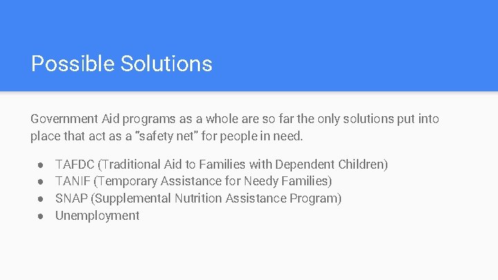 Possible Solutions Government Aid programs as a whole are so far the only solutions