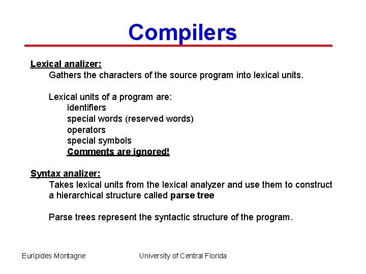 Compilers Lexical analizer: Gathers the characters of the source program into lexical units. Lexical