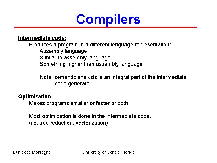 Compilers Intermediate code: Produces a program in a different lenguage representation: Assembly language Similar