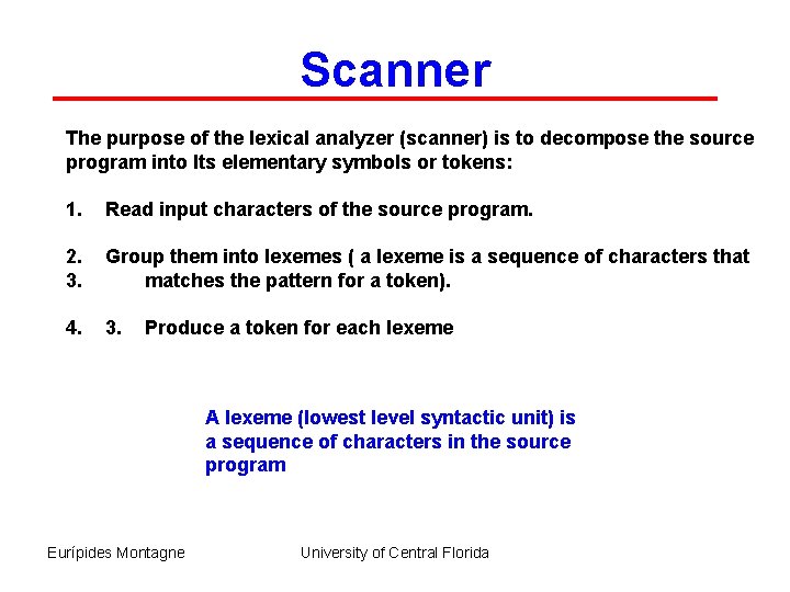Scanner The purpose of the lexical analyzer (scanner) is to decompose the source program